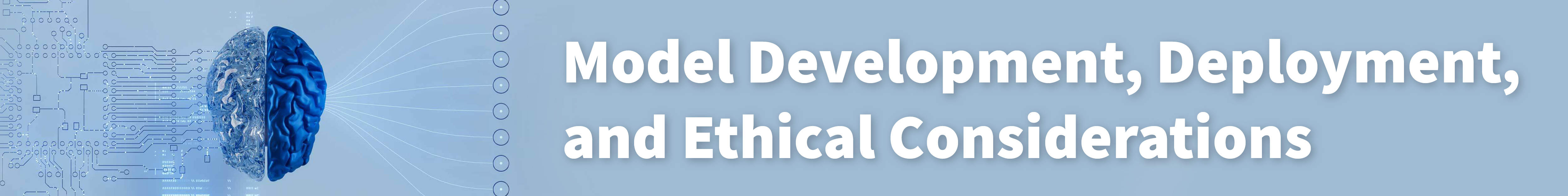 Model Development, Deployment, and Ethical Considerations Banner